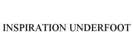 INSPIRATION UNDERFOOT trademark