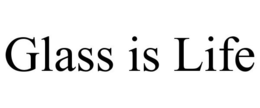 GLASS IS LIFE trademark