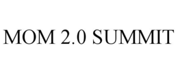 MOM 2.0 SUMMIT trademark