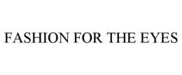 FASHION FOR THE EYES trademark