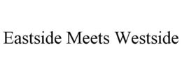 EASTSIDE MEETS WESTSIDE trademark