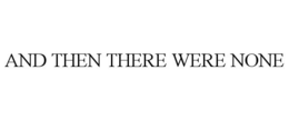 AND THEN THERE WERE NONE trademark