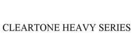 CLEARTONE HEAVY SERIES trademark