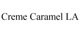 CREME CARAMEL LA trademark