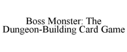 BOSS MONSTER: THE DUNGEON-BUILDING CARD GAME trademark