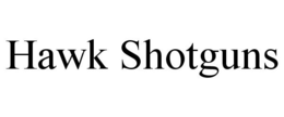 HAWK SHOTGUNS trademark