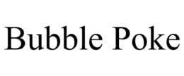 BUBBLE POKE trademark