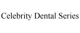 CELEBRITY DENTAL SERIES trademark