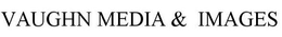 VAUGHN MEDIA & IMAGES trademark