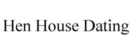 HEN HOUSE DATING trademark