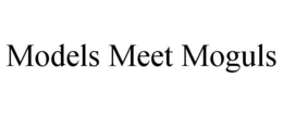 MODELS MEET MOGULS trademark