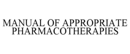 MANUAL OF APPROPRIATE PHARMACOTHERAPIES trademark