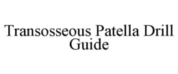 TRANSOSSEOUS PATELLA DRILL GUIDE trademark