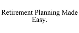 RETIREMENT PLANNING MADE EASY. trademark