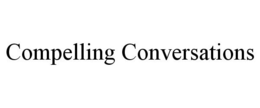 COMPELLING CONVERSATIONS trademark