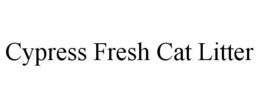CYPRESS FRESH CAT LITTER trademark