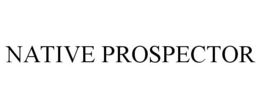 NATIVE PROSPECTOR trademark