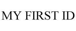 MY FIRST ID trademark