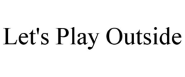 LET'S PLAY OUTSIDE trademark