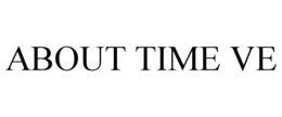 ABOUT TIME VE trademark