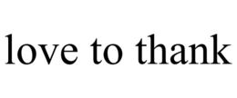 LOVE TO THANK trademark