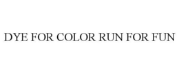 DIE FOR COLOR RUN FOR FUN trademark