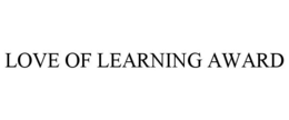 LOVE OF LEARNING AWARD trademark