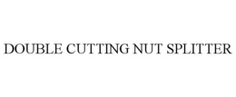 DOUBLE CUTTING NUT SPLITTER trademark