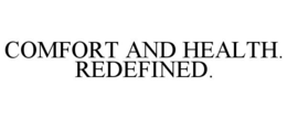 COMFORT AND HEALTH. REDEFINED. trademark