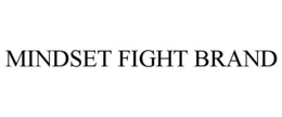 MINDSET FIGHT BRAND trademark
