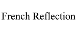 FRENCH REFLECTION trademark