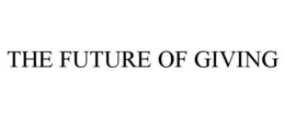 THE FUTURE OF GIVING trademark