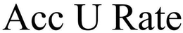 ACC U RATE trademark