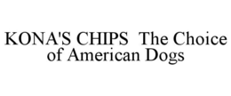 KONA'S CHIPS THE CHOICE OF AMERICAN DOGS trademark