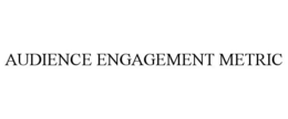 AUDIENCE ENGAGEMENT METRIC trademark