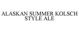ALASKAN SUMMER KOLSCH STYLE ALE trademark