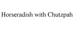 HORSERADISH WITH CHUTZPAH trademark
