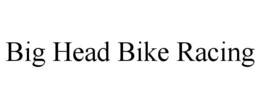 BIG HEAD BIKE RACING trademark