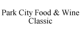 PARK CITY FOOD & WINE CLASSIC trademark