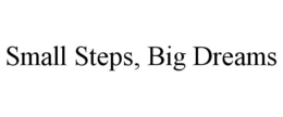 SMALL STEPS, BIG DREAMS trademark