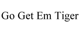 GO GET EM TIGER trademark