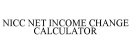 NICC NET INCOME CHANGE CALCULATOR trademark