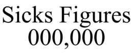 SICKS FIGURES 000,000 trademark