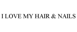 I LOVE MY HAIR & NAILS trademark