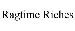 RAGTIME RICHES trademark