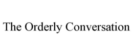 THE ORDERLY CONVERSATION trademark