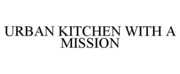 URBAN KITCHEN WITH A MISSION trademark