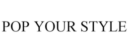 POP YOUR STYLE trademark