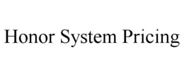 HONOR SYSTEM PRICING trademark