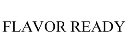 FLAVOR READY trademark